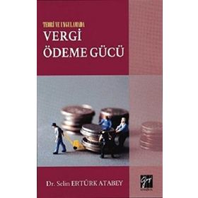 Teori ve Uygulamada Vergi Ödeme Gücü - Selin Ertürk Atabey