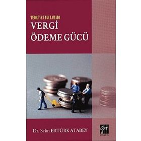 Teori ve Uygulamada Vergi Ödeme Gücü - Selin Ertürk Atabey