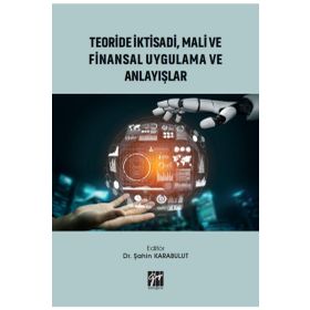 Teoride İktisadi, Mali ve Finansal Uygulama ve Anlayışlar - Gazi Kitabevi Kolektif