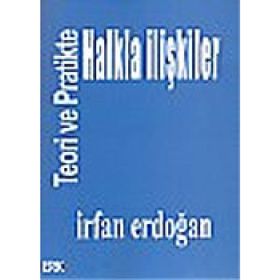 Teoride Ve Pratikte Halkla İlişkiler / İrfan Erdoğan