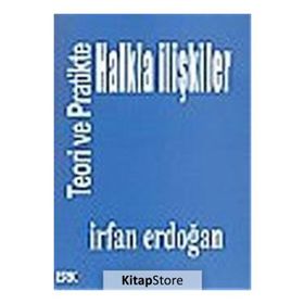 Teoride Ve Pratikte Halkla İlişkiler / İrfan Erdoğan