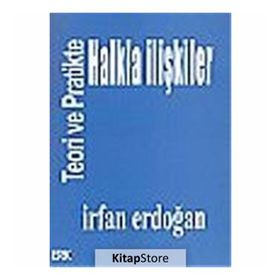 Teoride Ve Pratikte Halkla İlişkiler / İrfan Erdoğan