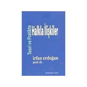 Teoride Ve Pratikte Halkla İlişkiler / İrfan Erdoğan