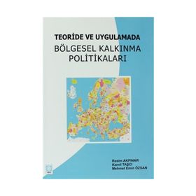 TEORIDE VE UYGULAMADA BÖLGESEL KALKINMA POLİTİKALARI - KOLEKTIF