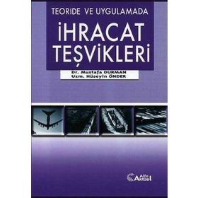 Teoride ve Uygulamada İhracat Teşvikleri - Mustafa Duman Hüseyin Önder