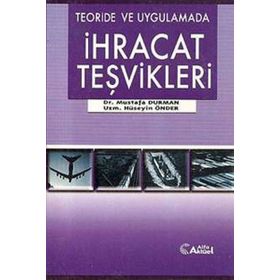 Teoride ve Uygulamada İhracat Teşvikleri - Mustafa Duman Hüseyin Önder