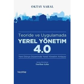 Teoride ve Uygulamada Yerel Yönetim 4.0 - Oktay Saral