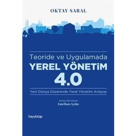 Teoride ve Uygulamada Yerel Yönetim 4.0 - Oktay Saral