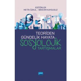 Teoriden Gündelik Hayata Sosyolojik Tartışmalar - Metin Özkul