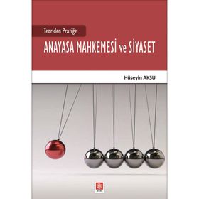 Teoriden Pratiğe Anayasa Mahkemesi ve Siyaset - Ekin Yayınevi
