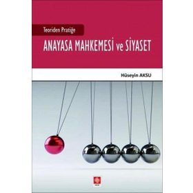 Teoriden Pratiğe Anayasa Mahkemesi ve Siyaset - Ekin Yayınevi