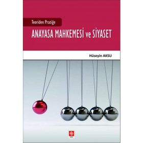 Teoriden Pratiğe Anayasa Mahkemesi ve Siyaset - Ekin Yayınevi