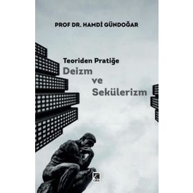 Teoriden Pratiğe Deizm ve Sekülerizm - Hamdi Gündoğar