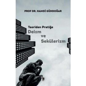 Teoriden Pratiğe Deizm ve Sekülerizm - Hamdi Gündoğar