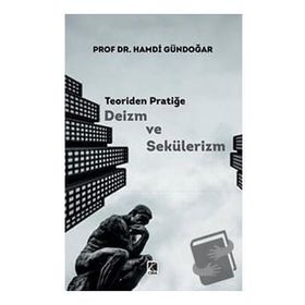 Teoriden Pratiğe Deizm ve Sekülerizm - Hamdi Gündoğar
