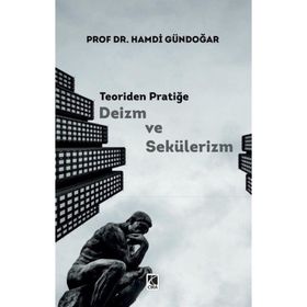 Teoriden Pratiğe Deizm ve Sekülerizm - Hamdi Gündoğar