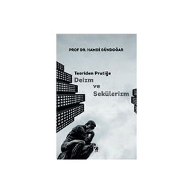 Teoriden Pratiğe Deizm ve Sekülerizm - Hamdi Gündoğar