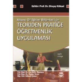 TEORIDEN PRATİĞE ÖĞRETMENLİK UYGULAMASI - DİNÇAY KÖKSAL