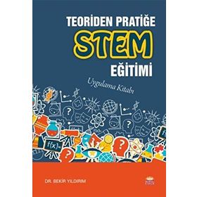 Teoriden Pratiğe STEM Eğitimi - Bekir Yıldırım