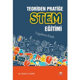Teoriden Pratiğe STEM Eğitimi - Bekir Yıldırım