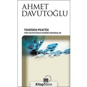 TEORIDEN PRATIĞE TÜRK DIŞ POLITIKASI ÜZERINE KONUŞMALAR - AHMET DAVUTOĞLU