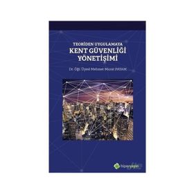 Teoriden Uygulamaya Kent Güvenliği Yönetişimi - Mehmet Murat Payam