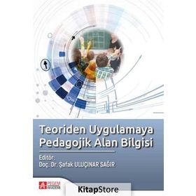 Teoriden Uygulamaya Pedagojik Alan Bilgisi - Şafak Uluçınar Sağır