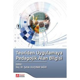 Teoriden Uygulamaya Pedagojik Alan Bilgisi - Şafak Uluçınar Sağır