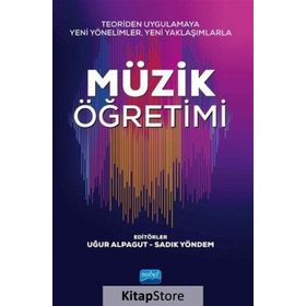 Teoriden Uygulamaya Yeni Yönelimler, Yaklaşımlarla Müzik Öğretimi - Uğur Alpagut , Sadık Yöndem