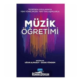 Teoriden Uygulamaya Yeni Yönelimler, Yaklaşımlarla Müzik Öğretimi - Uğur Alpagut , Sadık Yöndem