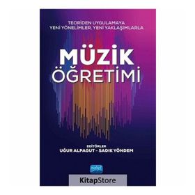 Teoriden Uygulamaya Yeni Yönelimler, Yaklaşımlarla Müzik Öğretimi - Uğur Alpagut , Sadık Yöndem