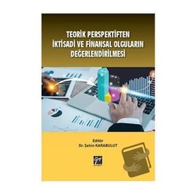 Teorik Perspektiften İktisadi ve Finansal Olguların Değerlendirilmesi - Şahin Karabulut