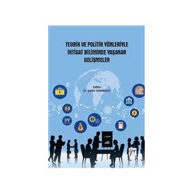 Teorik ve Politik Yönleriyle İktisat Biliminde Yaşanan Gelişmeler - Gazi Kitabevi