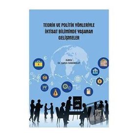 Teorik ve Politik Yönleriyle İktisat Biliminde Yaşanan Gelişmeler - Gazi Kitabevi