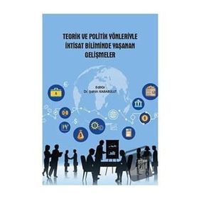 Teorik ve Politik Yönleriyle İktisat Biliminde Yaşanan Gelişmeler - Gazi Kitabevi