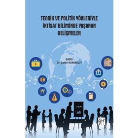 Teorik ve Politik Yönleriyle İktisat Biliminde Yaşanan Gelişmeler - Gazi Kitabevi