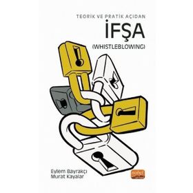 Teorik ve Pratik Açıdan Ifşa Whistleblowing - Eylem Bayrakçı Murat Kayalar
