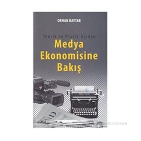 Teorik ve Pratik Açıdan Medya Ekonomisine Bakış - Orhan Baytar