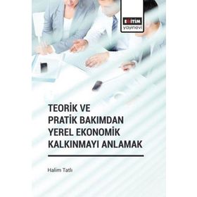 Teorik ve Pratik Bakımdan Yerel Ekonomik Kalkınmayı Anlamak Eğitim Yayınevi