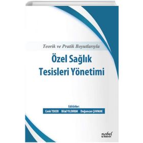 Teorik ve Pratik Boyutlarıyla Özel Sağlık Tesisleri Yönetimi - Nobel Tıp Kitabevi