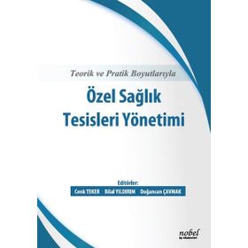Teorik ve Pratik Boyutlarıyla Özel Sağlık Tesisleri Yönetimi - Nobel Tıp Kitabevi