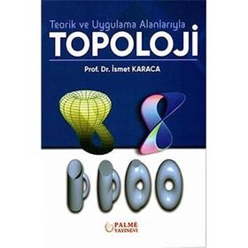Teorik ve Uygulama Alanlarıyla Topoloji - Palme Yayınları