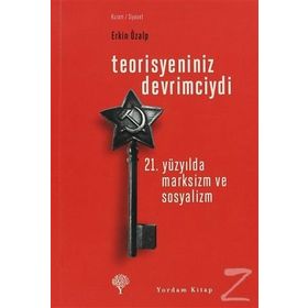 TEORISYENINIZ DEVRIMCIYDI 21. YÜZYILDA MARKSIZM VE SOSYALIZM - ERKIN ÖZALP