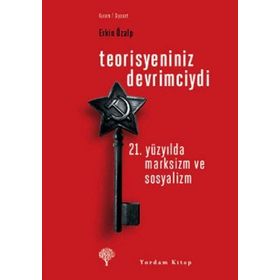 TEORISYENINIZ DEVRIMCIYDI 21. YÜZYILDA MARKSIZM VE SOSYALIZM - ERKIN ÖZALP
