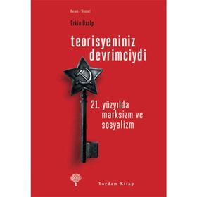 TEORISYENINIZ DEVRIMCIYDI 21. YÜZYILDA MARKSIZM VE SOSYALIZM - ERKIN ÖZALP