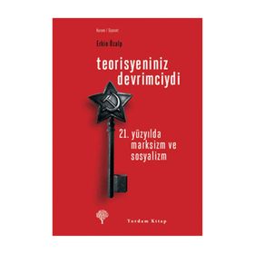TEORISYENINIZ DEVRIMCIYDI 21. YÜZYILDA MARKSIZM VE SOSYALIZM - ERKIN ÖZALP
