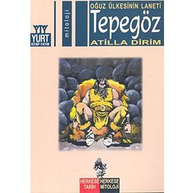 TEPEGÖZ OĞUZ ÜLKESİNİN LANETI - ATILLA DIRIM