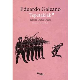 TEPETAKLAK TERSINE DÜNYA OKULU (PATAS ARRIBA LA ESCUELADEL MUNDO AL REVES) - EDUARDO GALEANO