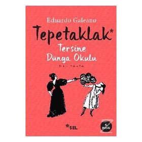 TEPETAKLAK TERSINE DÜNYA OKULU (PATAS ARRIBA LA ESCUELADEL MUNDO AL REVES) - EDUARDO GALEANO