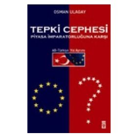 Tepki Cephesi Piyasa İmparatorluğuna Karşı AB-Türkiye Yol Ayrımı - Osman Ulagay